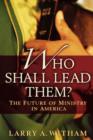 Image for Who shall lead them?  : the future of ministry in America