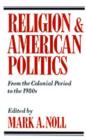 Image for Religion and American Politics: From the Colonial Period to the Present