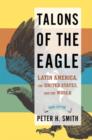 Image for Talons of the Eagle : Latin America, the United States, and the World