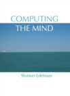 Image for Computing the Mind : How the Mind Really Works