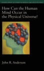 Image for How can the human mind occur in the physical universe?