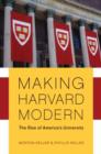 Image for Making Harvard Modern : The Rise of America&#39;s University
