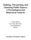 Image for Stalking, Threatening, and Attacking Public Figures : A Psychological and Behavioral Analysis