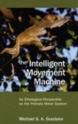 Image for The Intelligent Movement Machine : An Ethological Perspective on the Primate Motor System