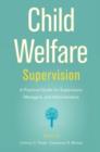 Image for Child welfare supervision  : a practical guide for supervisors, managers, and administrators
