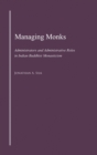 Image for Managing monks  : administrators and administrative roles in Indian Buddhist monasticism