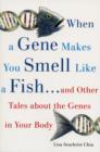 Image for When a gene makes you smell like a fish - and other amazing tales about the genes in your body