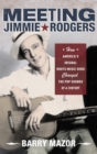 Image for Meeting Jimmie Rodgers  : how America&#39;s original roots music hero changed the pop sounds of a century
