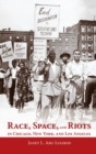 Image for Race, Space, and Riots in Chicago, New York, and Los Angeles