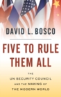 Image for Five to rule them all  : the UN Security Council and the making of the modern world