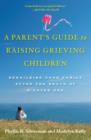 Image for A parent&#39;s guide to raising grieving children  : rebuilding your family after the death of a loved one