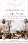 Image for Intimate Strategies of the Civil War : Military Commanders and Their Wives