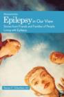 Image for Epilepsy in our view  : stories from friends and families of people living with epilepsy