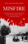 Image for Misfire  : the Sarajevo assassination and the winding road to World War I