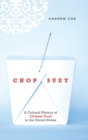 Image for Chop suey  : a cultural history of Chinese food in the United States