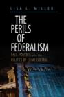 Image for The perils of federalism  : race, poverty and the politics of crime control
