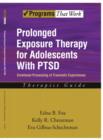 Image for Prolonged exposure therapy for adolescents with PTSD  : emotional processing of traumatic experiences: Therapist guide