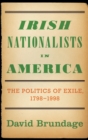 Image for Irish Nationalists in America  : the politics of exile, 1798-1998