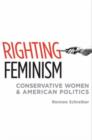 Image for Righting Feminism : Conservative Women and American Politics