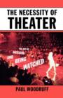 Image for The necessity of theater  : the art of watching and being watched