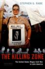 Image for The Killing Zone : The United States Wages Cold War in Latin America
