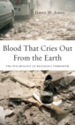 Image for Blood that cries out from the Earth  : the psychology of religious terrorism