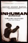 Image for Inhuman bondage  : the rise and fall of slavery in the New World