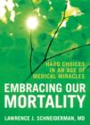 Image for Embracing our mortality  : medical choices in an age of miracles