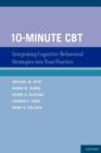 Image for 10-minute CBT  : integrating cognitive-behavioral strategies into your practice