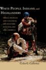 Image for White people, Indians, and Highlanders  : tribal peoples and colonial encounters in Scotland and America