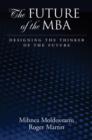 Image for The future of the MBA  : designing the thinker of the future