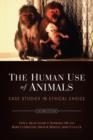 Image for The human use of animals  : case studies in ethical choice