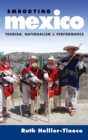 Image for Embodying Mexico  : tourism, nationalism, and performance