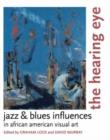 Image for The hearing eye  : jazz and blues influences in African American visual art