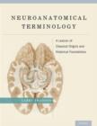 Image for Neuroanatomical terminology  : a lexicon of classical origins and historical foundations