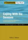 Image for Coping with the seasons  : a cognitive-behavioral approach to seasonal affective disorder: Therapist guide