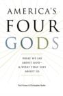 Image for America&#39;s Four Gods : What We Say about God--and What That Says about Us