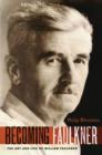 Image for Becoming Faulkner  : the art and life of William Faulkner