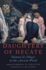 Image for Daughters of Hecate  : women and magic in the ancient world