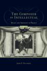 Image for The composer as intellectual  : music and ideology in France 1914-1940