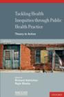 Image for Tackling Health Inequities Through Public Health Practice : Theory To Action