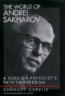 Image for The world of Andrei Sakharov: a Russian physicist&#39;s path to freedom