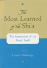 Image for The most learned of the Shia: the institution of the Marja Taqlid