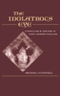 Image for The idolatrous eye: iconoclasm and theater in early-modern England