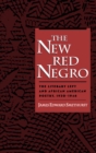 Image for The new red Negro: the literary left and African American poetry, 1930-1946