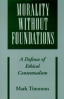 Image for Morality without foundations: a defense of ethical contextualism