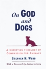 Image for On God and dogs: a Christian theology of compassion for animals