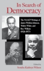 Image for In search of democracy: the NAACP writings of James Weldon Johnson, Walter White, and Roy Wilkins (1920-1977)