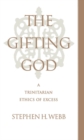 Image for The gifting God: a Trinitarian ethics of excess