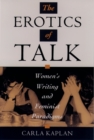 Image for The erotics of talk: women's writing and feminist paradigms.